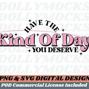 Funny Sarcastic SVG Design Print on Demand Commercial Use License Included | T Shirt Designs | Sarcastic T Shirt Designs | Day You Deserve