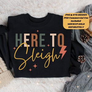Here to Sleigh | Christmas Design | Digital Download Design | SVG PNG Designs for Commercial Use Print on Demand License Included