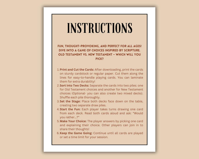 May include: Instructions for a game of choices inspired by scripture. Players choose between Old Testament and New Testament options. The game includes two decks of cards, one for each testament.