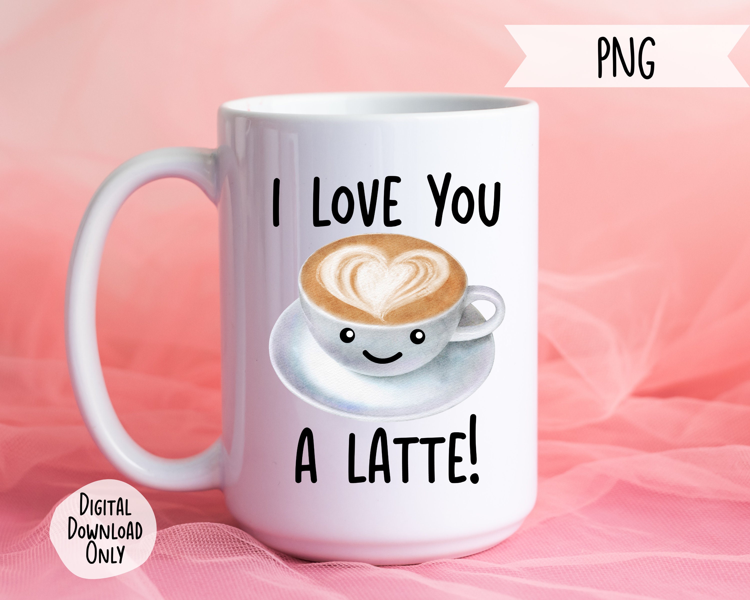 I Love You A Latte PNG Etsy