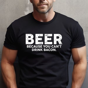 Camiseta divertida de cerveza: «Cerveza porque no puedes beber tocino»