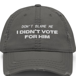 I Didn&#39;t Vote For Him Distressed Dad Hat - Anti Trump Hat