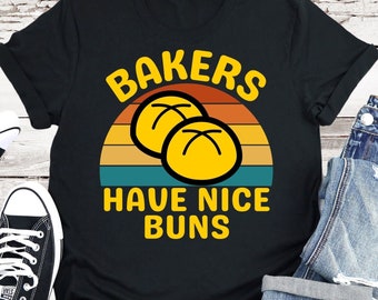 Baking Shirt, Funny Baker Tshirt, Gift For Baker, Bread Shirt, Baker's Have Nice Buns, Bread Puns, Baking Puns, Funny Shirt For Her