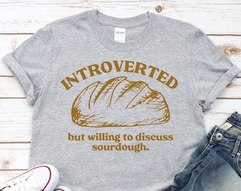 Introverted Sourdough Baker T-Shirt: Unisex Bread Lover Gift