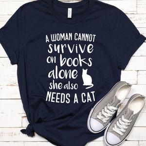 A Woman Cannot Survive On Books Alone Tshirt Cat Lover Gifts A Woman Cannot Survive On Books Alone Tshirt Cat Lover Gifts