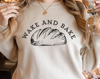Wake and Bake Bread Sweatshirt - Baker Gift