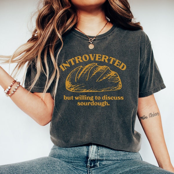 Sourdough Shirt, Comfort Colors Baking Shirt, Introvert Shirt For Her, Bread Lover Tshirt, Introvert Gift, Funny Baking Shirt, Baker Gift