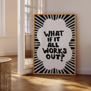 Op de afbeelding: Zwart-witte poster met een witte wolkvorm met de tekst "What if it all works out?" in zwarte letters. De wolk is omgeven door zwart-witte strepen.