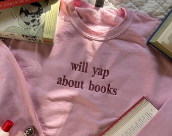 Will Yap About Books Embroidered Crewneck | Bookworm Sweatshirt
