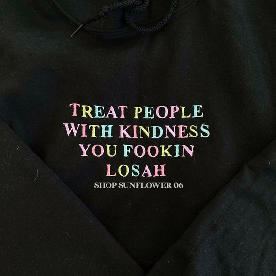 Treat People with Kindness You Fook Loser Crewneck Sweatshirt Hoodie