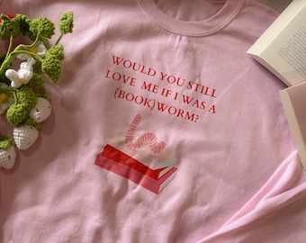Bookworm Sweatshirt | Would You Still Love Me Crew