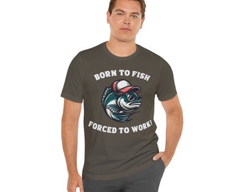 Born To Fish Forced To Work, Fishing, Gift, Unisex, Jersey Short Sleeve Tee