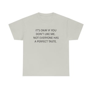 It&#39;s okay if you don&#39;t like me., Man, Woman, Unisex Heavy Cotton Tee