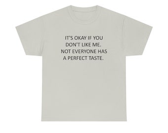 It&#39;s okay if you don&#39;t like me., Man, Woman, Unisex Heavy Cotton Tee
