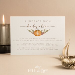 May include: A white card with a message from baby else. The card features a watercolour illustration of a pumpkin with autumn leaves. The message reads: "Thank you for being here for my mummy. It won't be long now till I come out of her tummy. I can't be here to thank you all, but I know how much mummy loves you all. I know you can't all wait till I'm here so make some memories and hold them dear."