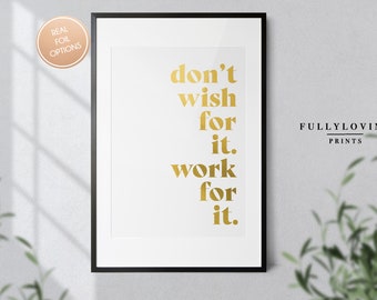 Don't Wish For It , Work For It Office Quote Foil Print | Motivational Quote Prints | Home Office Print | Office Decor | Office Art | Foil