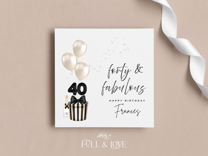 May include: A square birthday card with the text "forty & fabulous" and "Happy Birthday Frances". The card features three white balloons, a black number 40, and a black and white striped gift box with a black bow.