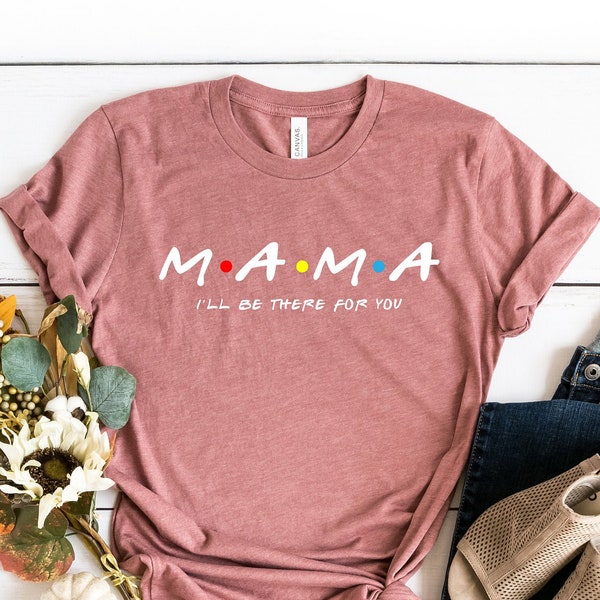 Mama Shirt, Mama Friends Shirt, Friends Shirt, Mommy shirt, Gift for Mama, Mother's Day Shirt, Mommy shirt, Mom Shirt, Gift for Mama