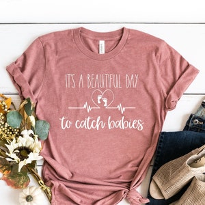 It's a Beautiful Day to Catch Babies, Obgyn Shirt, OB Gift, OB Tee, Midwife Tee, Funny OB nurse Tee, Midwife Gift, Obgyn, World's Best Obgyn