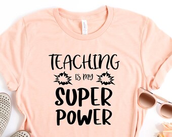 Teaching is my Super Power, Kindergarten Teacher Shirt, Teacher Shirt, Funny Teacher shirt, Teacher Appreciation Shirt, First Grade Teacher