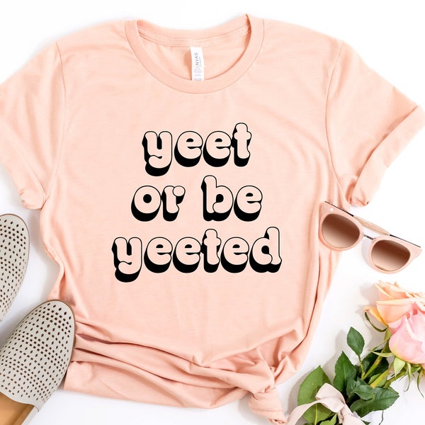 Yeet or Be Yeeted Shirt, Yeet MemeFunny T-Shirt, Awkward Shirt, Funny Shirt, Meme Shirt, Gamer Shirt,Yeet or Be Yeeted T-Shirt Yeet Sticker