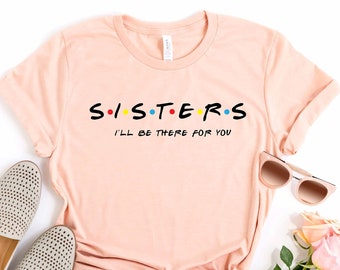 Sisters I'll be there for you, Sister Gift, Sister T-Shirt, Sister Gift, Pregnancy Shirt, Gift For Sister, Sister Birthday Gift,Sister Shirt