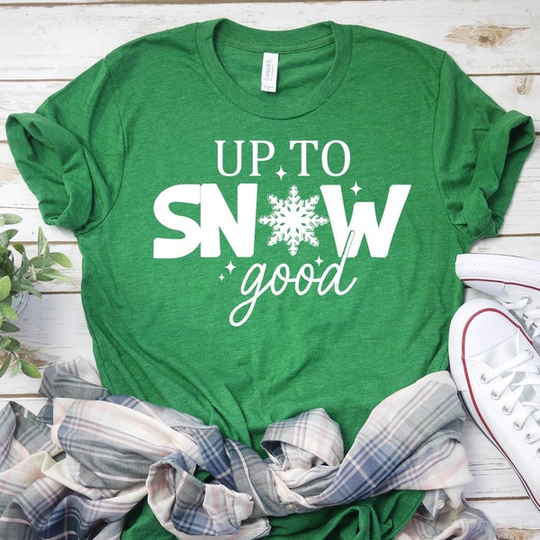 Up To Snow Good Shirt, Christmas Shirt, Holiday Shirt, Winter Shirt, Snow T-Shirt, Funny Christmas Shirt, Christmas Party Shirt, Xmas Shirt