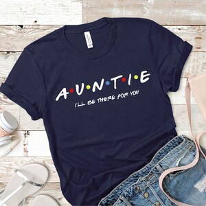 Auntie Shirt, Auntie I'll be there for you Shirt, Aunt gift, Funny Friends Show Shirt For Aunt, Gift for aunt,Gift For Auntie image 2