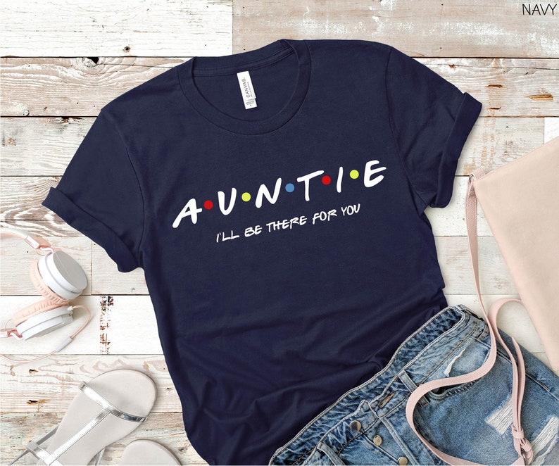 Auntie Shirt, Auntie I'll be there for you Shirt, Aunt gift, Funny Friends Show Shirt For Aunt, Gift for aunt,Gift For Auntie image 2