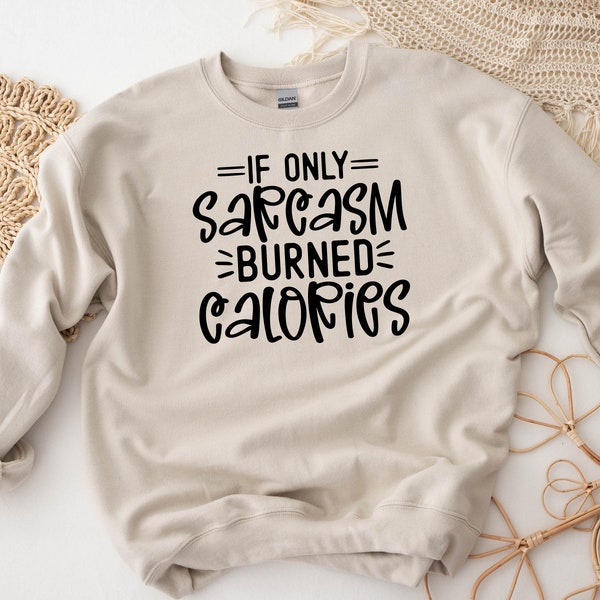 If Only Sarcasm Burned Calories Shirt, Funny Sarcastic Shirt, Funny Shirt, Humor Shirt, Shirts with Saying, Funny Quotes Shirt, Sarcasm Tee