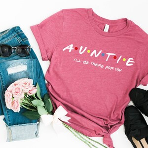 Auntie Shirt, Auntie I'll be there for you Shirt, Aunt gift, Funny Friends Show Shirt For Aunt, Gift for aunt,Gift For Auntie image 4