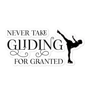 Never Take Gliding For Granted Figure Skating Sticker for Laptop,  Water Bottle, Car, Notebook