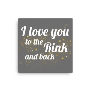 I Love You To The Rink And Back Canvas - Great skating gift for Coach, Figure Skater, Hockey, Mom, Dad, Baby