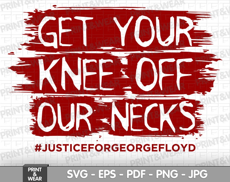 Get Your Knee Off Our Necks svgBlack lives matter svgI Can/'t Breathesvg files for cricutJustice for George svg eps pdf png jpg