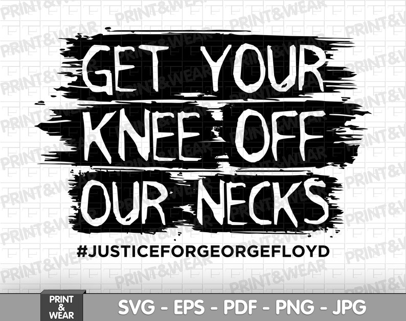 Get Your Knee Off Our Necks svgBlack lives matter svgI Can/'t Breathesvg files for cricutJustice for George svg eps pdf png jpg