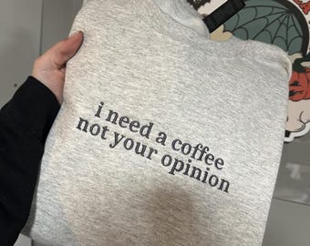 Need Coffee Not Your Opinion Embroidered Sweatshirt