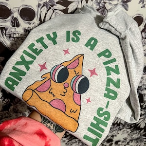 Anxiety is a Pizza Sweatshirt: Mental Health Awareness, Oversized Fit