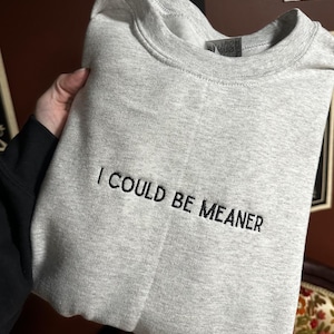 Could Be Meaner Embroidered Sweatshirt