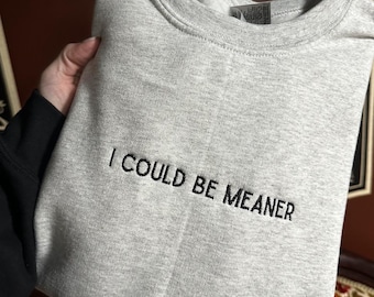 Could Be Meaner Embroidered Sweatshirt