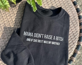 Mama Didn’t Raise A Embroidered Sweatshirt