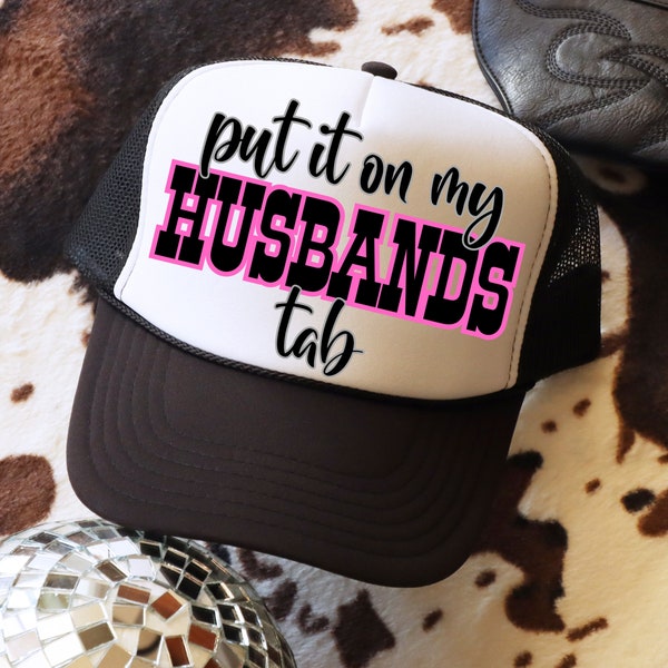 Put it on my Husband's Tab Foam Sublimation Trucker Hat