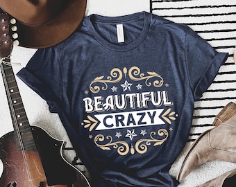 Beautiful Crazy T-shirt, Country Music Tee, Gift for Country Music
