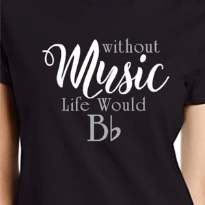 May include: Black t-shirt with white text that reads "Without Music Life Would Be B flat".
