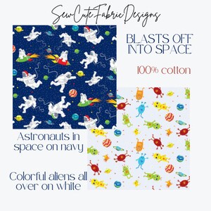 May include: Two fabric designs featuring space themes. The first design shows astronauts in space on a navy blue background. The second design shows colorful aliens on a white background. Both designs are 100% cotton.