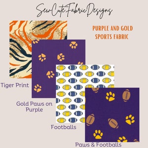 May include: Four fabric swatches with different designs. The first is a tiger print with orange and black stripes. The second is purple with gold paw prints. The third is white with a pattern of yellow and blue footballs. The fourth is purple with gold paw prints and footballs. The text "Sew Cute Fabric Designs" is at the top of the image. The text "PURPLE AND GOLD SPORTS FABRIC" is in the middle of the image. The text "Tiger Print" is below the first swatch. The text "Gold Paws on Purple" is below the second swatch. The text "Footballs" is below the third swatch. The text "Paws & Footballs" is below the fourth swatch.