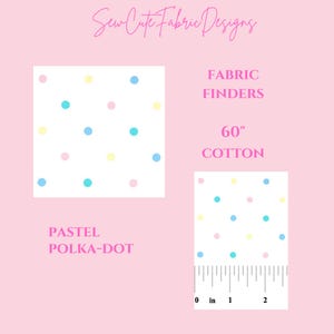May include: White cotton fabric with pastel polka dots in blue, pink, and yellow. The fabric is 60 inches wide. The text on the image says "Sew Cute Fabric Designs", "Fabric Finders", and "Pastel Polka-Dot".