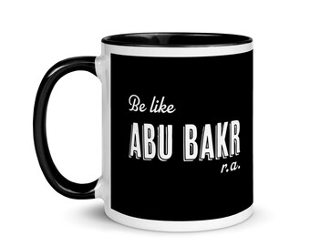 Be like Abu Bakr r.a. | Inspirational Design | Islamic Motivational statement on Mug With Black Color Inside | Encouragement Gift