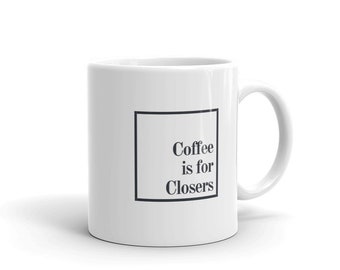 Coffee is for Closers Mug - Ideal Gift For Sales Team, SaaS Sales Gift, Software Sales, Funny Work Gift, End of Quarter Gift