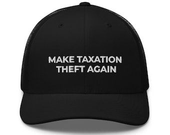 Make Taxation Theft Again Hat Embroidered Trucker Cap