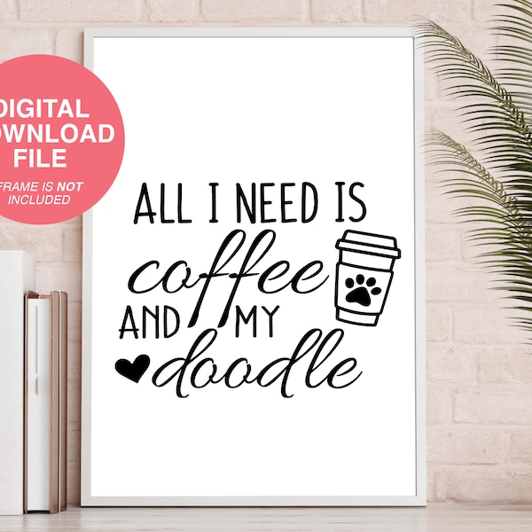 All I Need is Coffee and My Doodle Printable, SVG, Instant Digital Download, Goldendoodle Gift, Home Decor, Dog Art, Home Decor, Bernedoodle